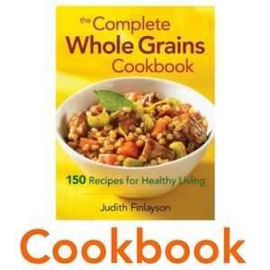 The Complete Whole Grains Cookbook- 150 Recipes for Healthy Living